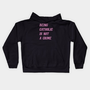 Being Catholic Is Not A Crime (Pink) Kids Hoodie